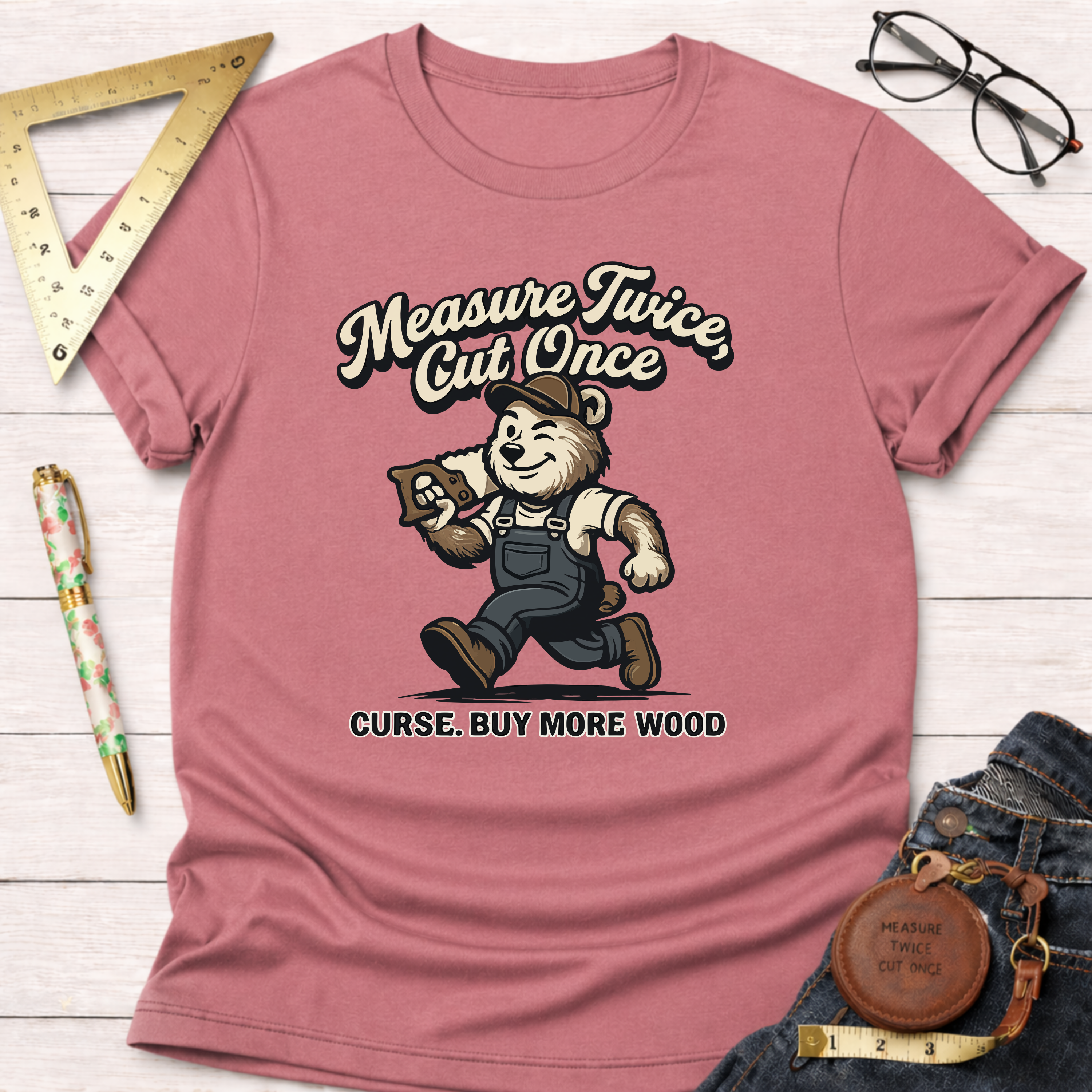 Measure Twice Cut Once Curse Buy More Wood T-Shirt
