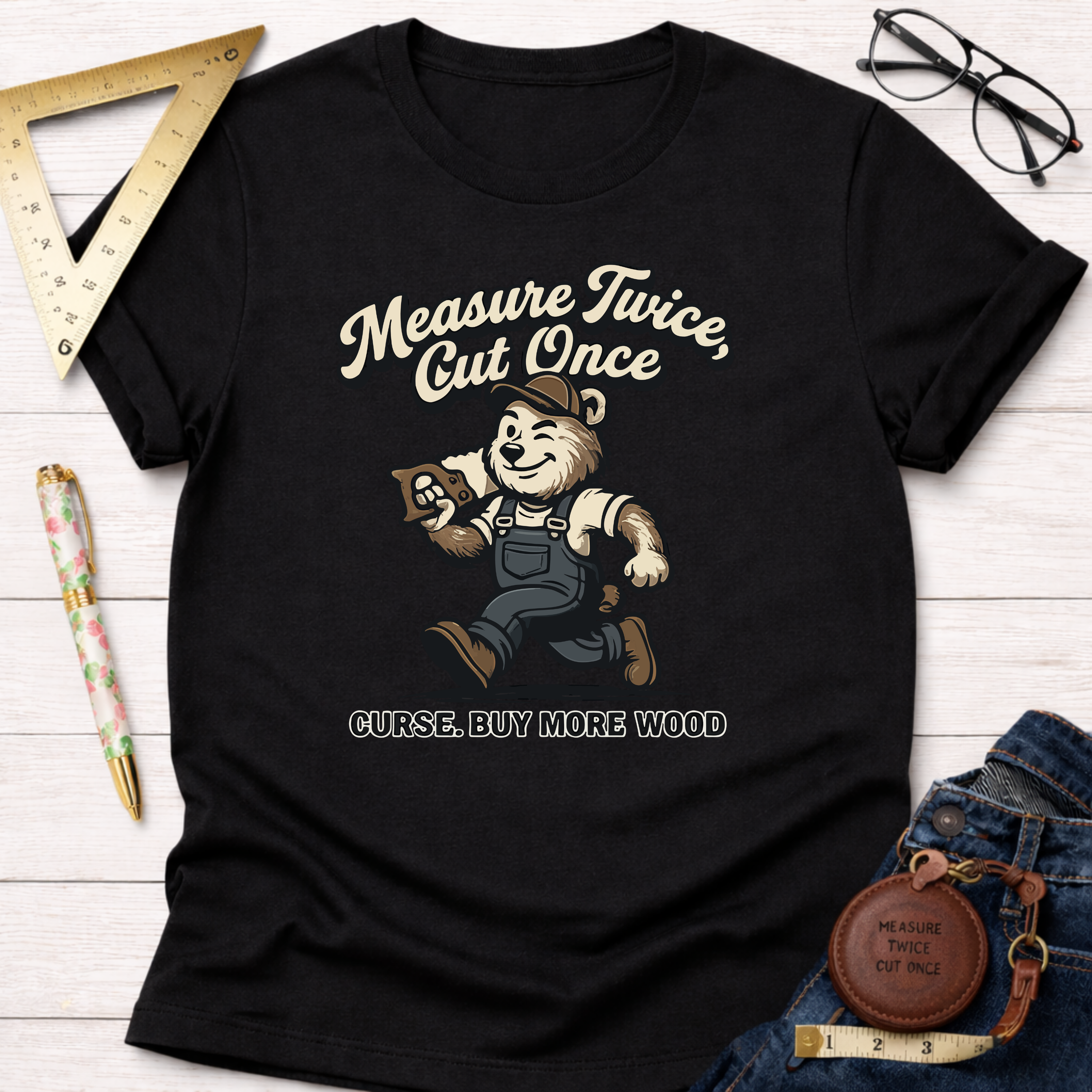 Measure Twice Cut Once Curse Buy More Wood T-Shirt