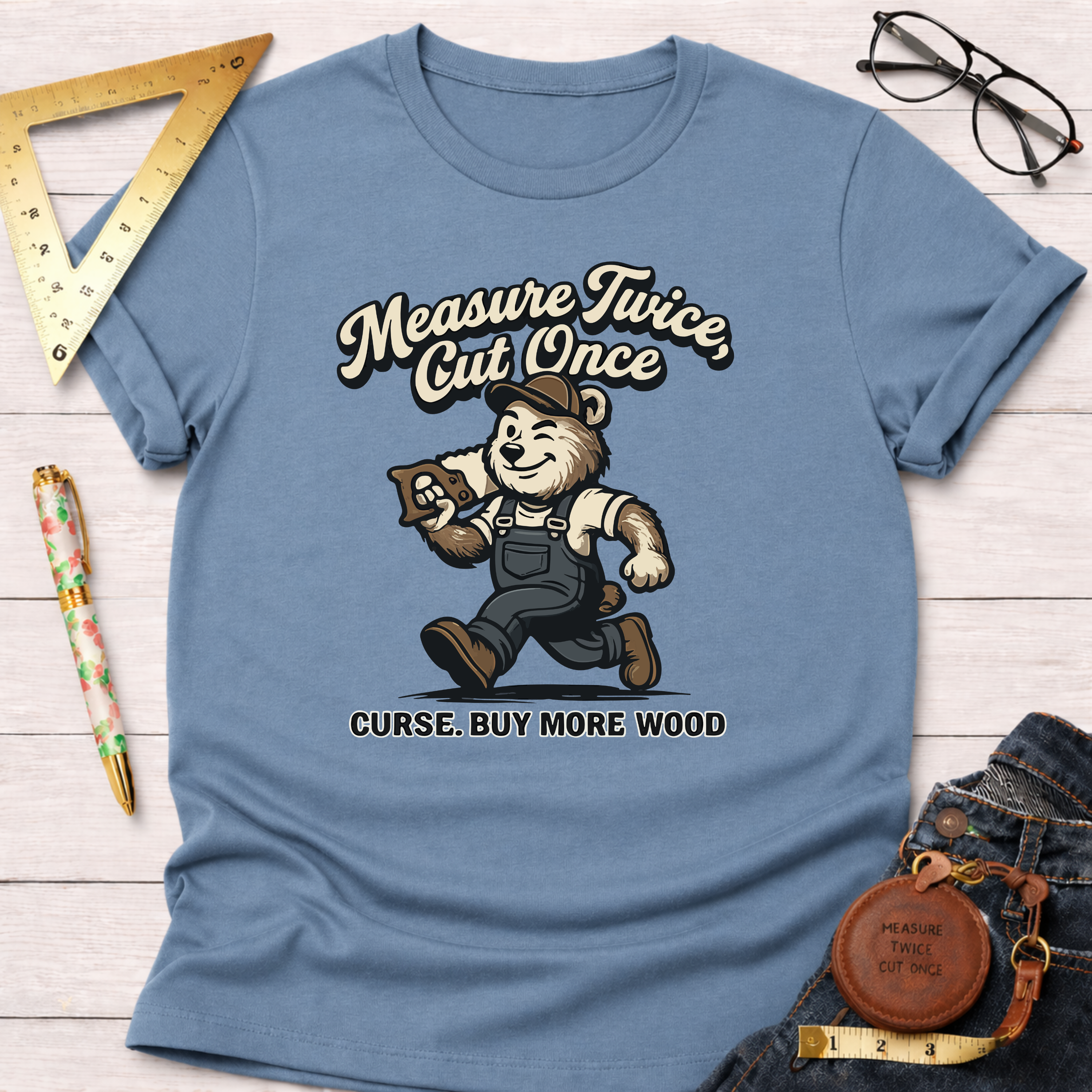 Measure Twice Cut Once Curse Buy More Wood T-Shirt