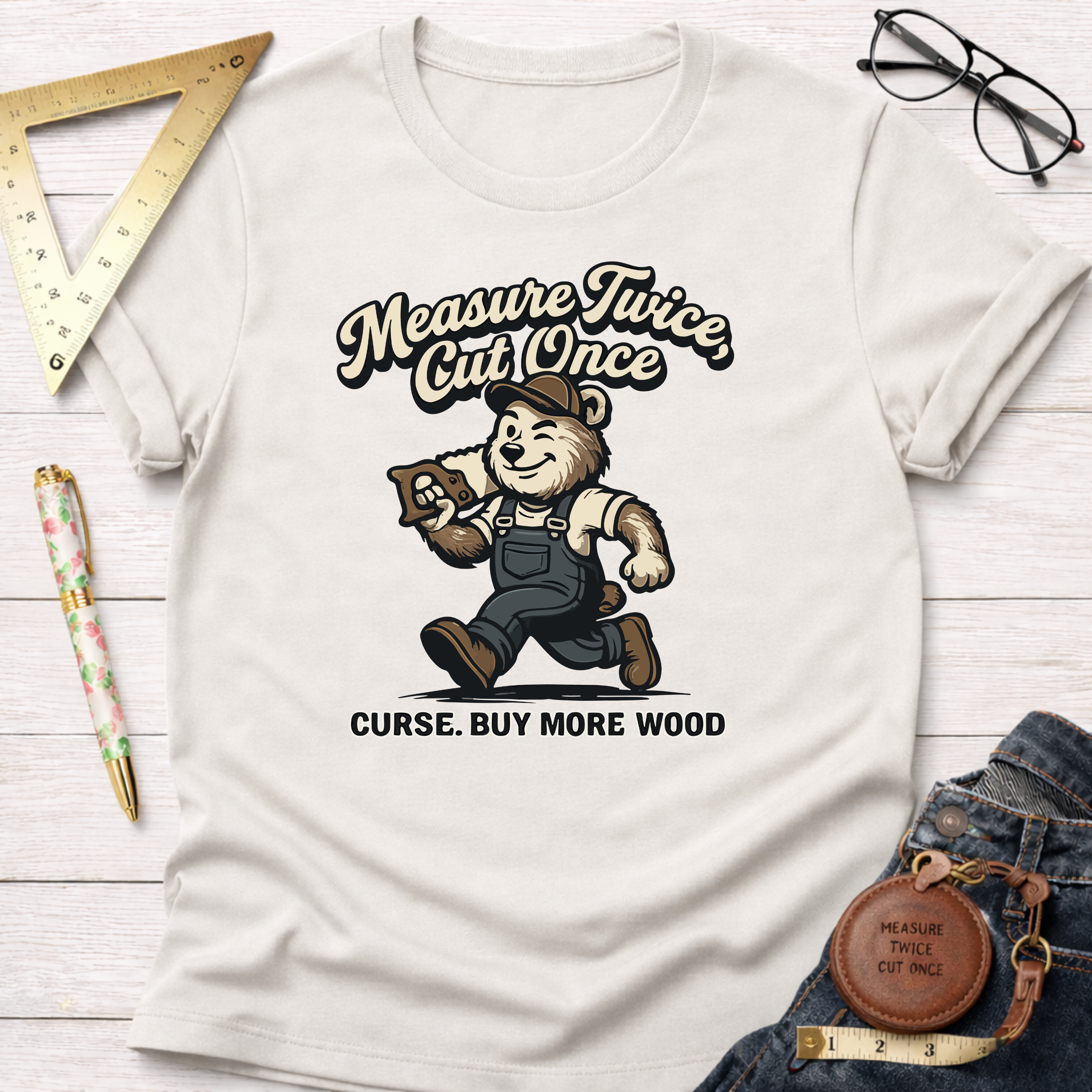 Measure Twice Cut Once Curse Buy More Wood T-Shirt
