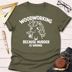 Women's funny woodworking graphic tee shirt for female woodworkers, makers, and DIY builders — Sawdust & Ponytails. Olive green cotton tee with a white unicorn holding a hammer and "Woodworking Because Murder Is Wrong" text.